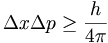 \Delta x \Delta p \ge \frac{h}{4\pi}